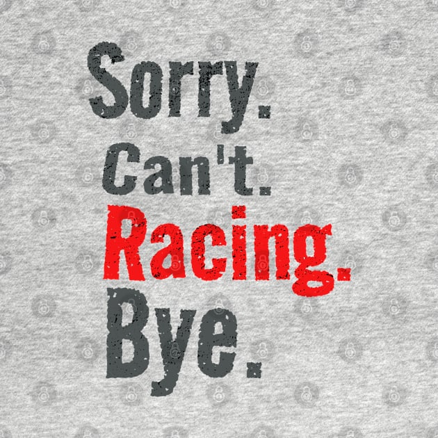 Sorry Cant Racing Bye Funny Racer by Carantined Chao$